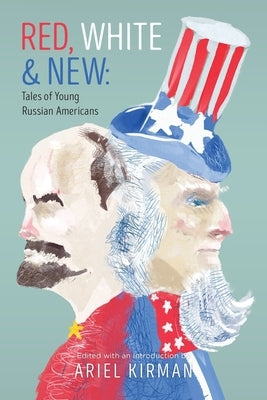 Red, White & New: Tales of Young Russian Americans by Kirman, Ariel