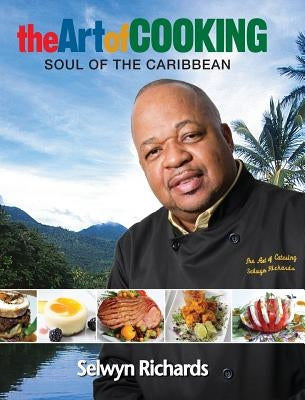 The Art of Cooking: Soul of the Caribbean by Richards, Selwyn