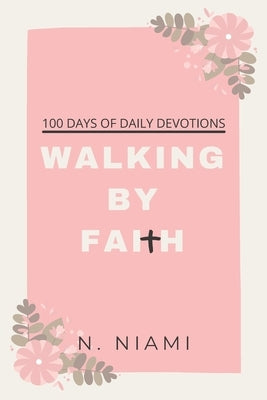 100 Days of Walking By Faith - Devotional Journal by Niami, N.