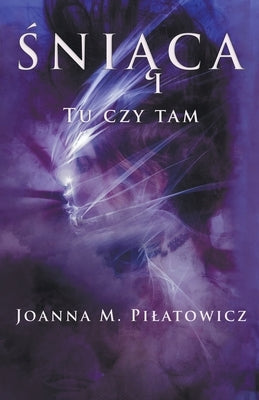 &#346;ni&#261;ca I - Tu czy tam by Pilatowicz, Joanna M.