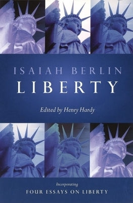 Liberty: Incorporating Four Essays on Liberty by Berlin, Isaiah