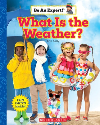 What Is the Weather? (Be an Expert!) by Kelly, Erin
