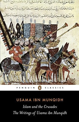 The Book of Contemplation: Islam and the Crusades by Ibn Munqidh, Usama