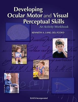 Developing Ocular Motor and Visual Perceptual Skills: An Activity Workbook by Lane, Kenneth