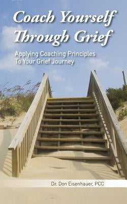 Coach Yourself Through Grief by Eisenhauer Pcc, Don