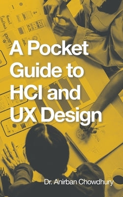 A Pocket Guide to Hci and Ux Design by Chowdhury, Anirban