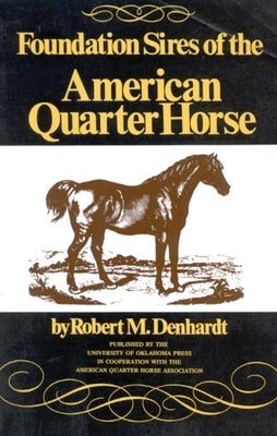 Foundation Sires of the American Quarter Horse by Denhardt, Robert M.