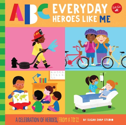 ABC for Me: ABC Everyday Heroes Like Me: A Celebration of Heroes, from A to Z! by Sugar Snap Studio
