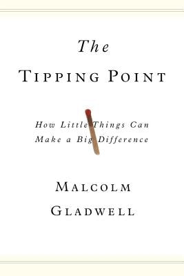 The Tipping Point: How Little Things Can Make a Big Difference by Gladwell, Malcolm