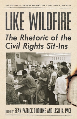 Like Wildfire: The Rhetoric of the Civil Rights Sit-Ins by O'Rourke, Sean Patrick