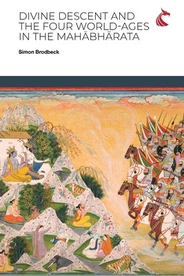 Divine Descent and the Four World-Ages in the Mah&#257;bh&#257;rata - or, Why Does the K&#7771;&#7779;&#7751;a Avat&#257;ra Inaugurate the Worst Yuga? by Brodbeck, Simon