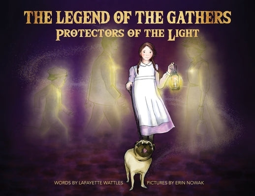 The Legend of the Gathers: Protectors of the Light by Wattles, Lafayette