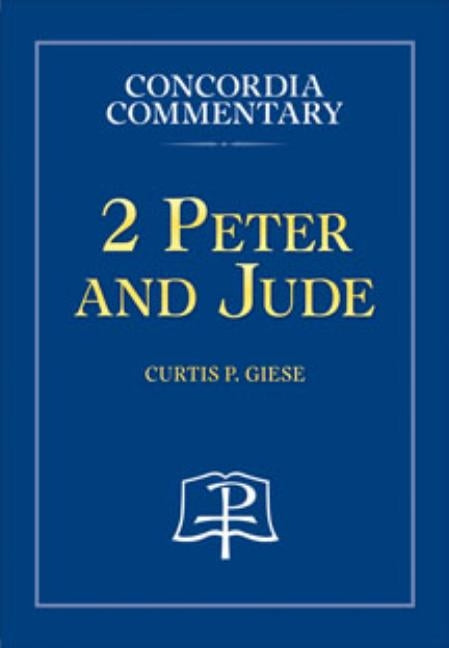 2 Peter and Jude - Concordia Commentary by Giese, Curtis, P.
