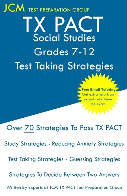 TX PACT Social Studies Grades 7-12 - Test Taking Strategies: TX PACT 732 Exam - Free Online Tutoring - New 2020 Edition - The latest strategies to pas by Test Preparation Group, Jcm-Tx Pact