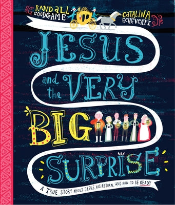 Jesus and the Very Big Surprise Storybook: A True Story about Jesus, His Return, and How to Be Ready by Goodgame, Randall