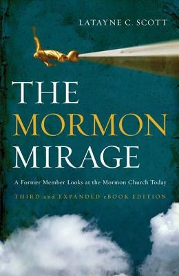 The Mormon Mirage: A Former Member Looks at the Mormon Church Today by Scott, Latayne C.