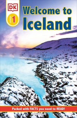 DK Reader Level 1: Welcome to Iceland: Packed with Facts You Need to Read! by DK