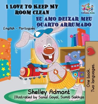 I Love to Keep My Room Clean (English Portuguese Children's Book): Bilingual Portuguese Book for Kids by Admont, Shelley