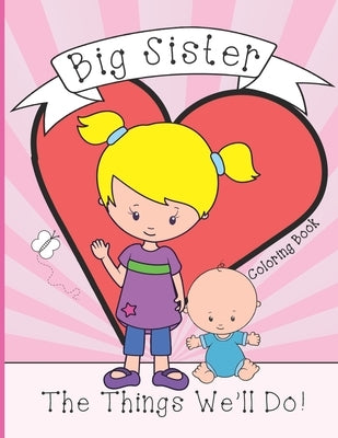 Big Sister: Coloring Book, Present From New Baby To Older Sibling by Vana, Sister