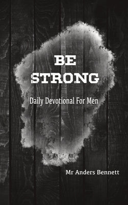 Be Strong: Daily Devotional for Men (Value Version) by Bennett