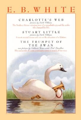 E. B. White Box Set: 3 Classic Favorites: Charlotte's Web, Stuart Little, the Trumpet of the Swan by White, E. B.