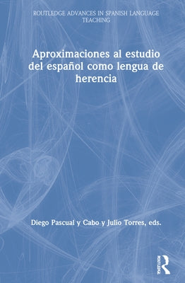 Aproximaciones al estudio del español como lengua de herencia by Pascual Y. Cabo, Diego