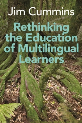 Rethinking the Education of Multilingual Learners: A Critical Analysis of Theoretical Concepts by Cummins, Jim