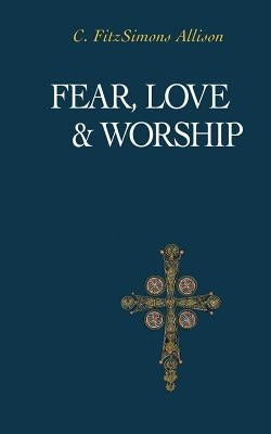 Fear, Love, and Worship by Allison, C. Fitzsimons