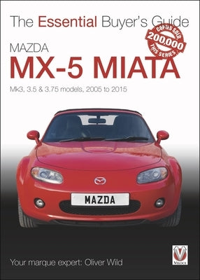 Mazda MX-5 Miata: Mk3, 3.5 & 3.75 Models, 2005-2015 by Wild, Oliver