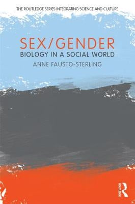 Sex/Gender: Biology in a Social World by Fausto-Sterling, Anne