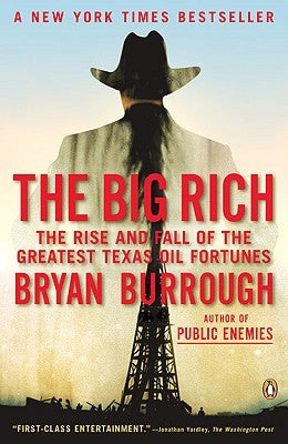 The Big Rich: The Rise and Fall of the Greatest Texas Oil Fortunes by Burrough, Bryan