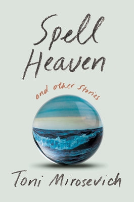 Spell Heaven: And Other Stories by Mirosevich, Toni