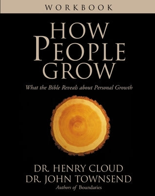 How People Grow Workbook: What the Bible Reveals about Personal Growth by Cloud, Henry