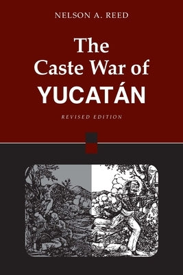 The Caste War of Yucatán: Revised Edition by Reed, Nelson