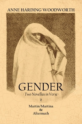 Gender: Two Novellas in Verse by Woodworth, Anne Harding