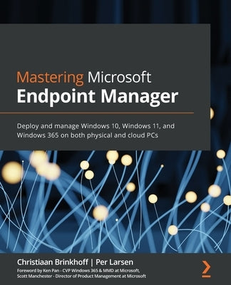 Mastering Microsoft Endpoint Manager: Deploy and manage Windows 10, Windows 11, and Windows 365 on both physical and cloud PCs by Brinkhoff, Christiaan