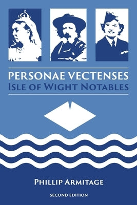 Personae Vectenses: Isle of Wight Notables (Second Edition) by Armitage, Phillip