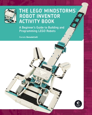 The Lego Mindstorms Robot Inventor Activity Book: A Beginner's Guide to Building and Programming Lego Robots by Benedettelli, Daniele