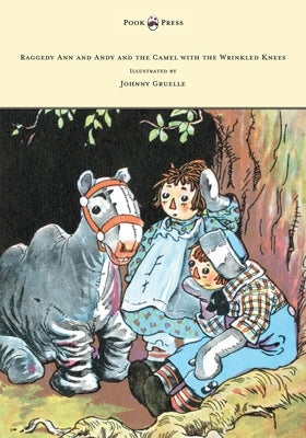 Raggedy Ann and Andy and the Camel with the Wrinkled Knees - Illustrated by Johnny Gruelle by Gruelle, Johnny