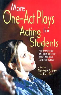 More One-Act Plays for Acting Students: More Complete One-Act Plays for Acting Students by Bert, Norman A.