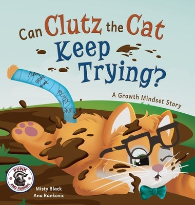 Can Clutz the Cat Keep Trying?: A Growth Mindset Book by Black, Misty