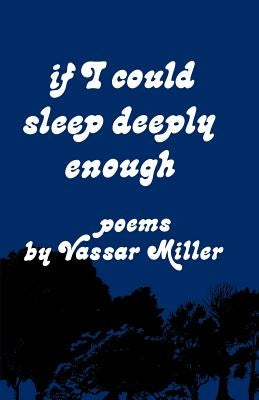 If I Could Sleep Deeply Enough: Poems by Miller, Vassar