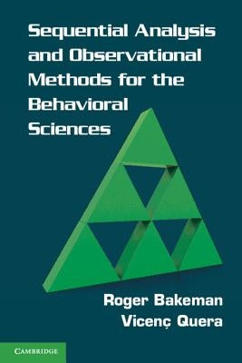 Sequential Analysis and Observational Methods for the Behavioral Sciences by Bakeman, Roger