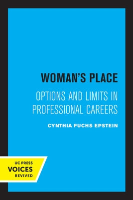 Woman's Place: Options and Limits in Professional Careers by Epstein, Cynthia F.