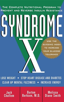 Syndrome X: The Complete Nutritional Program to Prevent and Reverse Insulin Resistance by Challem, Jack