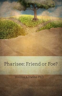 Pharisee: Friend or Foe? by Alewine, Hollisa
