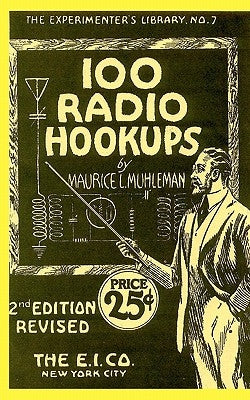 100 Radio Hookups: Radio Circuits for Experimenters from the 1920's by Steckler, Larry
