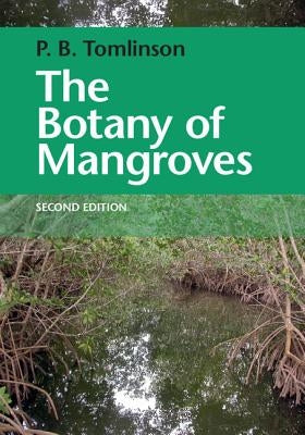 The Botany of Mangroves by Tomlinson, P. Barry