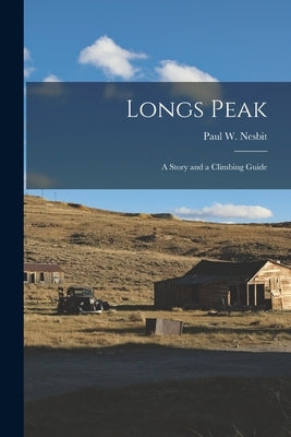 Longs Peak; a Story and a Climbing Guide by Nesbit, Paul W. (Paul William) 1902-
