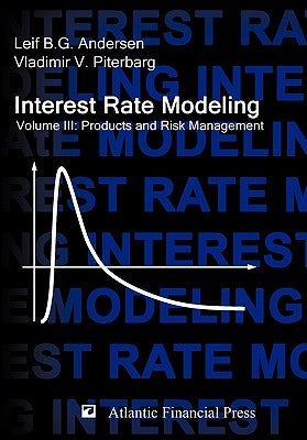 Interest Rate Modeling. Volume 3: Products and Risk Management by Andersen, Leif B. G.